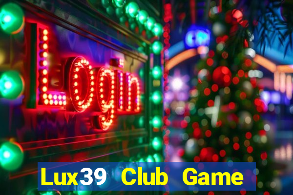 Lux39 Club Game Bài 52 Club