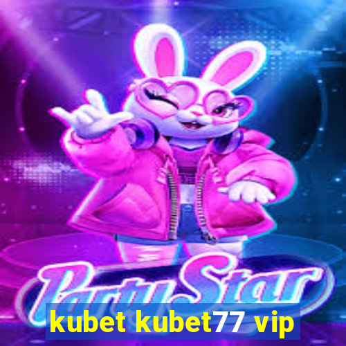 kubet kubet77 vip