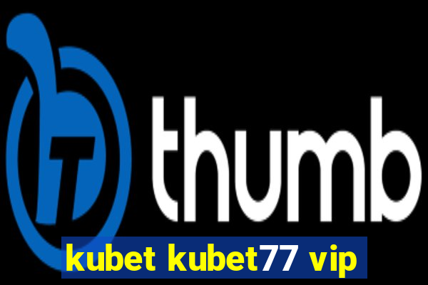 kubet kubet77 vip