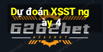 Dự đoán XSST ngày 4