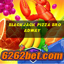 blackjack pizza broadway