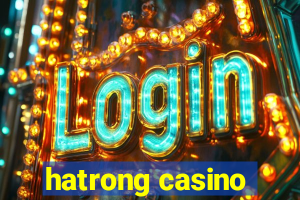 hatrong casino