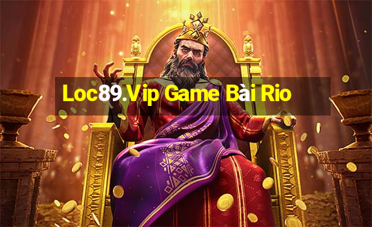 Loc89.Vip Game Bài Rio