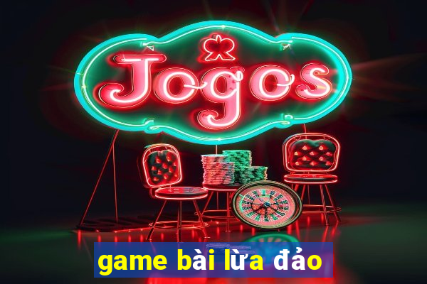 game bài lừa đảo