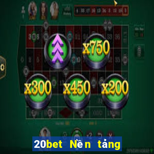 20bet Nền tảng siêu thánh