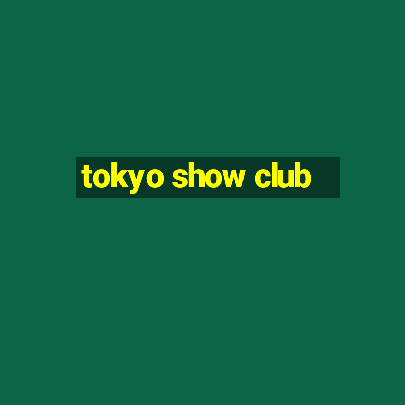 tokyo show club