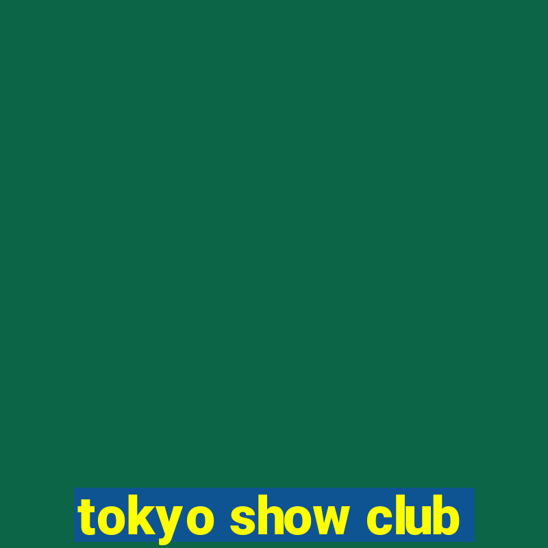 tokyo show club