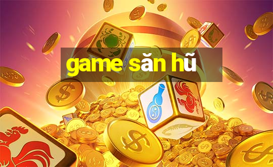 game săn hũ