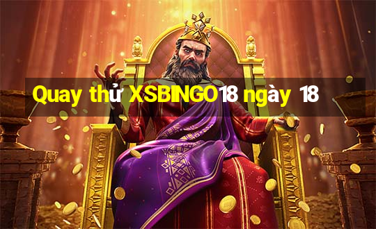 Quay thử XSBINGO18 ngày 18