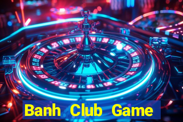 Banh Club Game Bài Vic