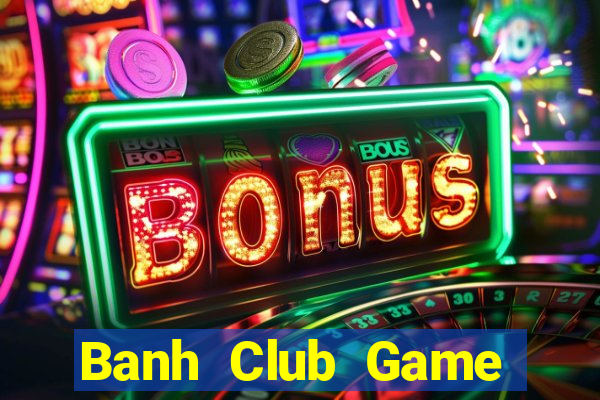 Banh Club Game Bài Vic