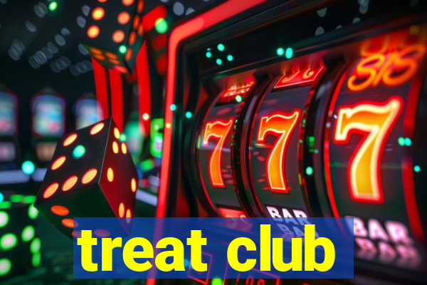 treat club