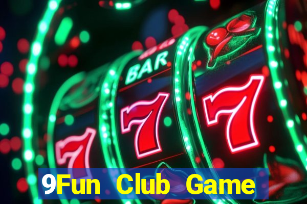 9Fun Club Game Bài Hot Nhất Hiện Nay