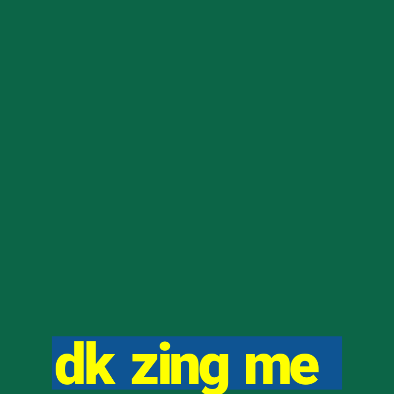 dk zing me