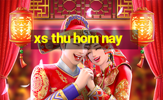 xs thu hom nay