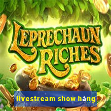 livestream show hàng