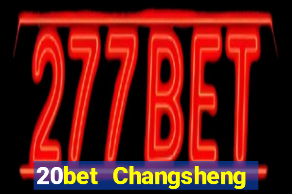 20bet Changsheng giải tr㭠(84)