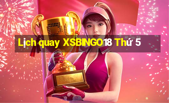 Lịch quay XSBINGO18 Thứ 5