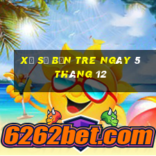 xổ số bến tre ngày 5 tháng 12