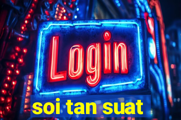 soi tan suat