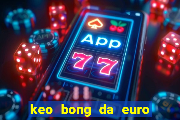 keo bong da euro hom nay