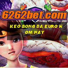 keo bong da euro hom nay