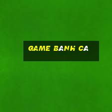 game bánh cá