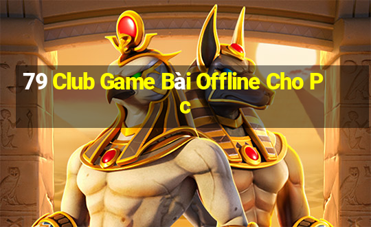 79 Club Game Bài Offline Cho Pc