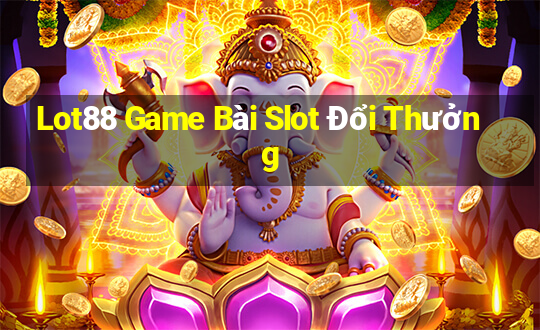 Lot88 Game Bài Slot Đổi Thưởng