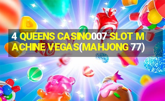 4 QUEENS CASINO007 SLOT MACHINE VEGAS(MAHJONG 77)