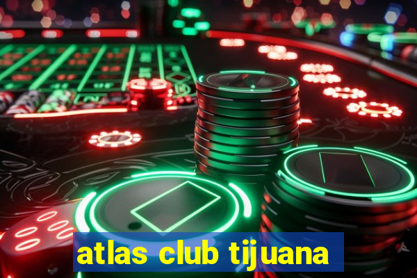 atlas club tijuana