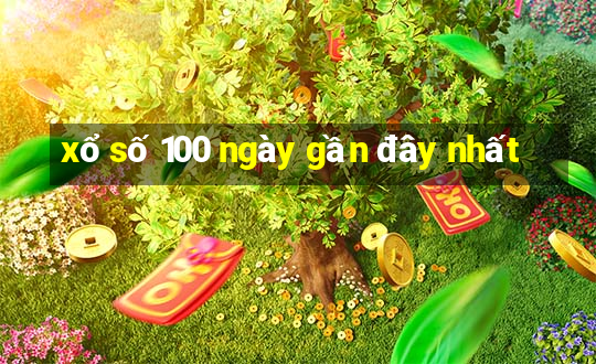 xổ số 100 ngày gần đây nhất