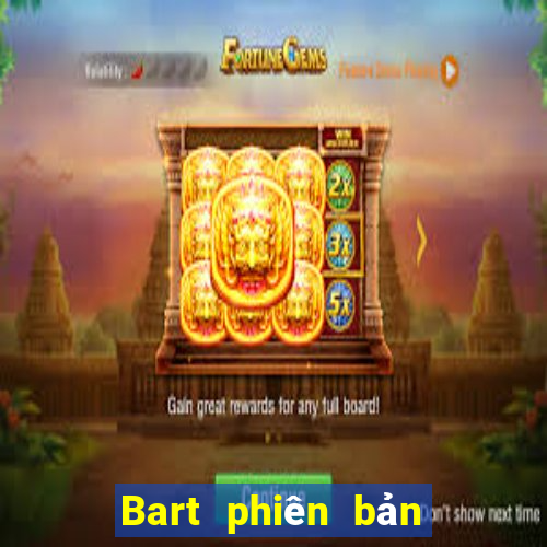 Bart phiên bản mới nhất