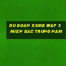 du doan xsmb wap 3 mien bac trung nam