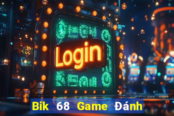 Bik 68 Game Đánh Bài Ăn Tiền Uy Tín