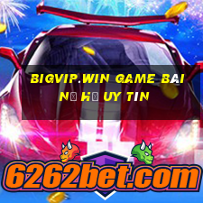 Bigvip.Win Game Bài Nổ Hũ Uy Tín