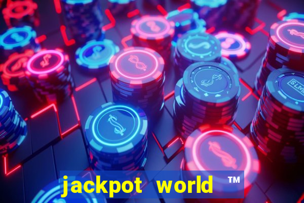 jackpot world ™ slots casino