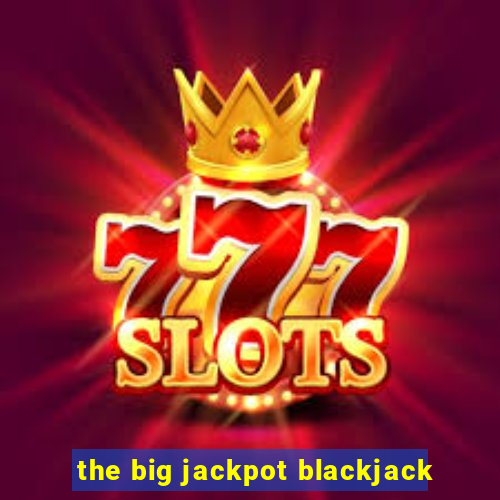 the big jackpot blackjack