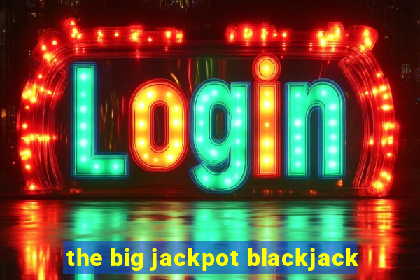 the big jackpot blackjack