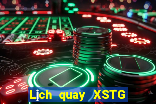 Lịch quay XSTG thứ bảy