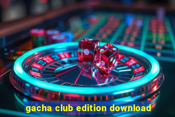 gacha club edition download