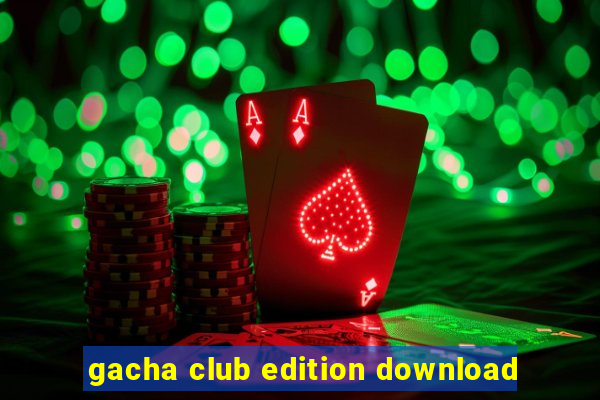 gacha club edition download