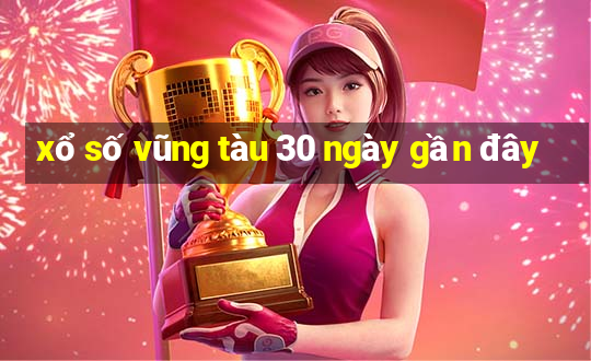 xổ số vũng tàu 30 ngày gần đây