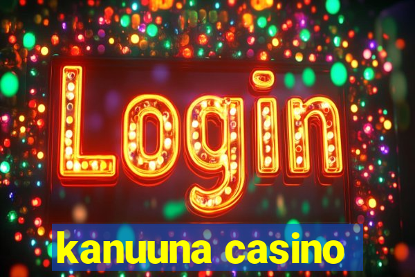 kanuuna casino