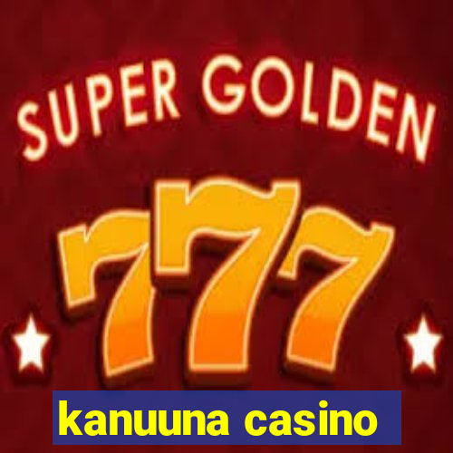 kanuuna casino