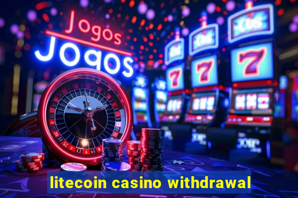 litecoin casino withdrawal