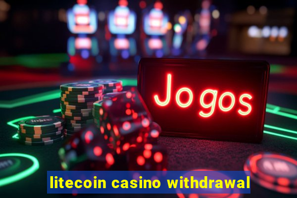 litecoin casino withdrawal