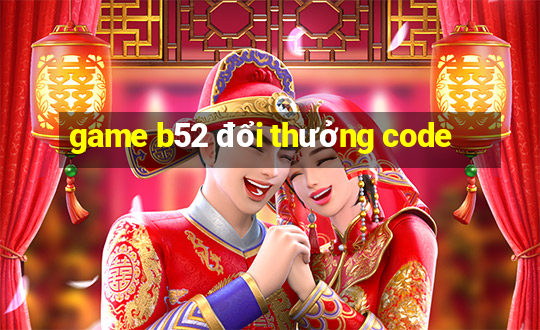 game b52 đổi thưởng code