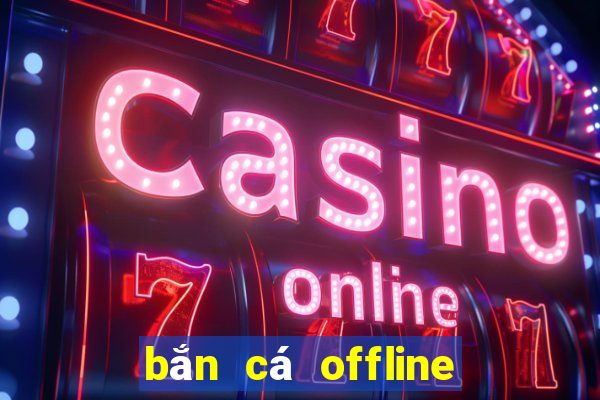 bắn cá offline mod apk