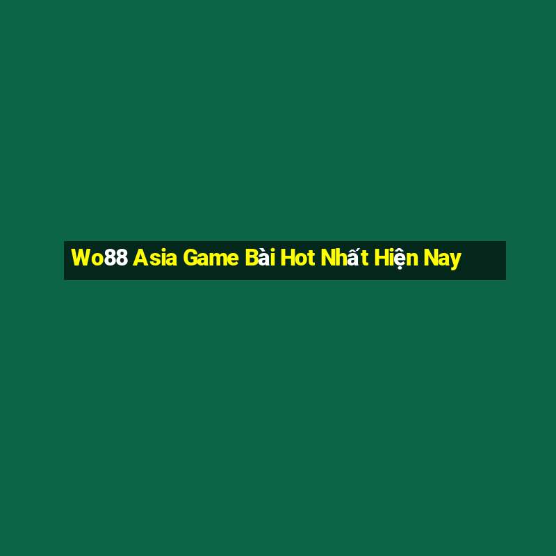 Wo88 Asia Game Bài Hot Nhất Hiện Nay